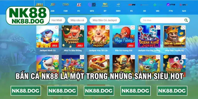 Bắn cá NK88 là một trong những sảnh siêu hot