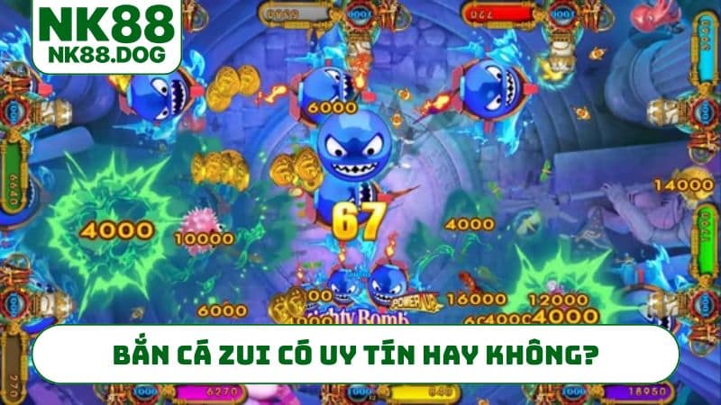 Bắn cá zui có uy tín hay không?