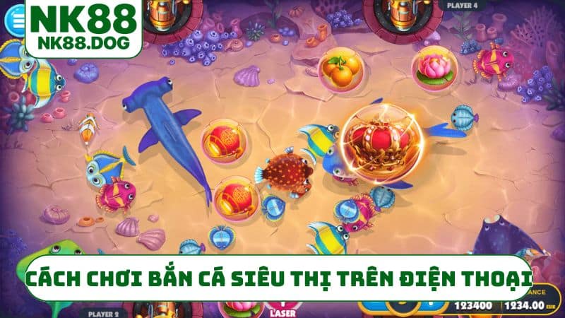 Cách chơi bắn cá siêu thị trên điện thoại