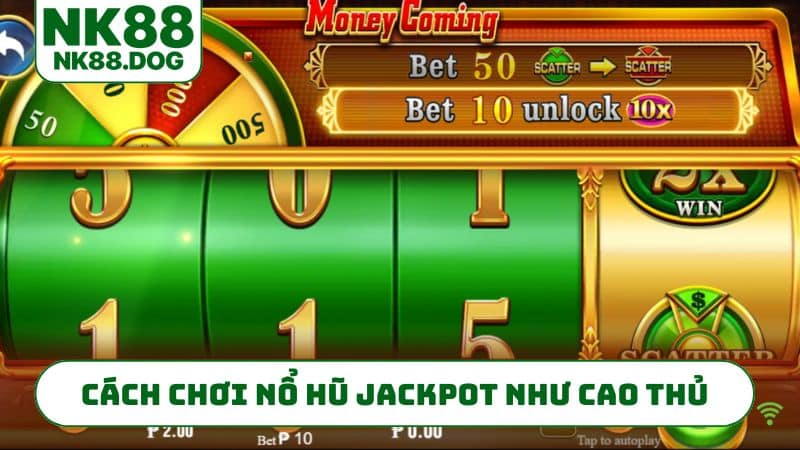 Cách chơi nổ hũ jackpot bất bại như cao thủ