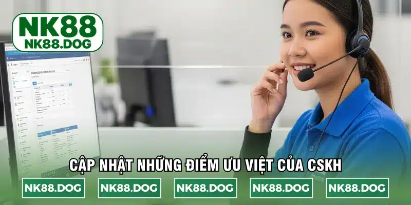Cập nhật những điểm ưu việt của CSKH