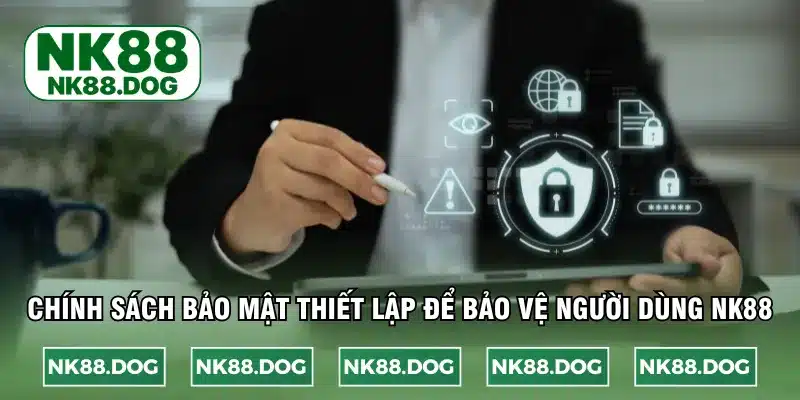 Chính sách bảo mật thiết lập để bảo vệ người dùng NK88
