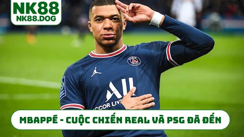 Mbappé - Cuộc chiến Real và PSG đã đến hồi kết
