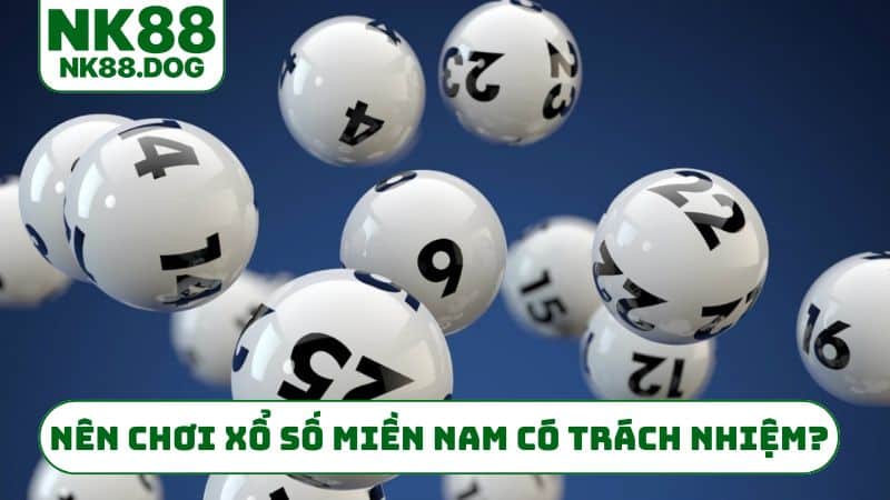 Lý do nên chơi xổ số miền Nam có trách nhiệm?