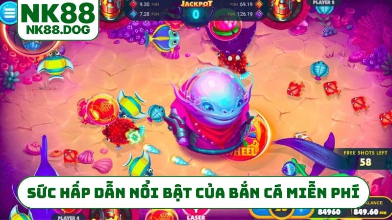 Sức hấp dẫn nổi bật của bắn cá miễn phí