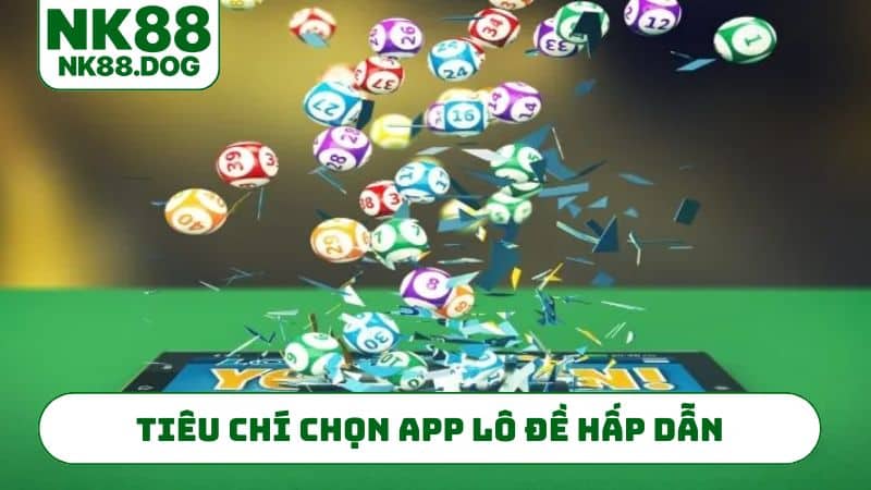Tiêu chí chọn app lô đề hấp dẫn