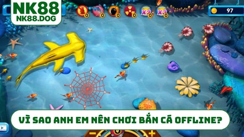 Vì sao anh em nên chơi bắn cá offline?